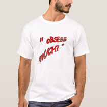 obsess_much_tshirt-p235635879319729165t5z0_210.jpg