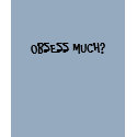 OBSESS MUCH? t-shirts by penni29 OBSESS MUCH? t-shirts