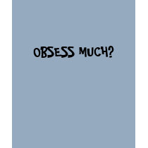 OBSESS MUCH? t-shirts by penni29 OBSESS MUCH? t-shirts