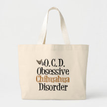 Obsessive Chihuahua Disorder Bags