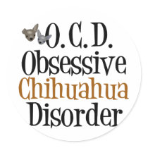 Obsessive Chihuahua Disorder Round Stickers