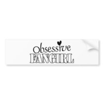 Obsessive Fangirl bumper stickers by ObsessionDesign Obsessive Fangirl bumper stickers
