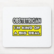 Obstetrician .. I'm Kind of a Big Deal Mouse Pads