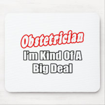 Obstetrician...Kind of a Big Deal Mouse Pad