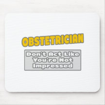Obstetrician .. You're Impressed Mouse Pads