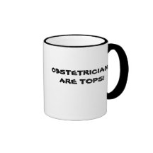 OBSTETRICIANS ARE TOPS! MUGS