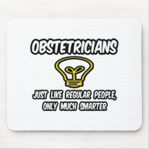 Obstetricians...Regular People, Only Smarter Mouse Pads