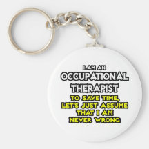 Occ Therapist...Assume I Am Never Wrong Key Chains