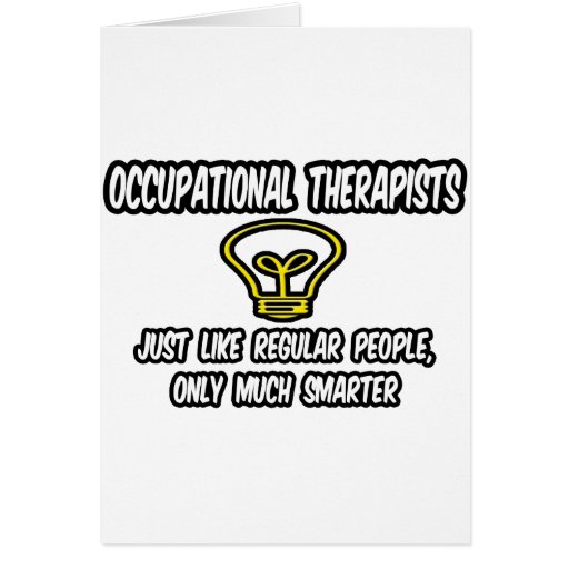 Occ Therapists...Regular People, Only Smarter Greeting Card
