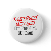 Occupational Therapist...Kind of a Big Deal Buttons