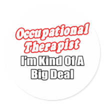 Occupational Therapist...Kind of a Big Deal Round Sticker