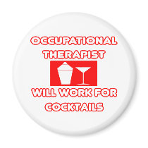 Occupational Therapist...Will Work For Cocktails magnets