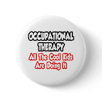 Occupational Therapy...All The Cool Kids buttons