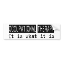 Occupational Therapy It Is bumper stickers