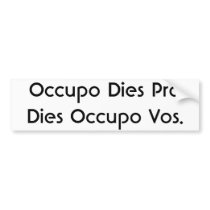 Occupo Dies Pro Dies Occupo Vos. bumper stickers