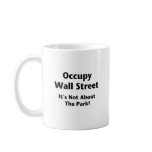 Occupy Wall Street -- It's Not About the Park! Mugs