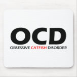 OCD - Obsessive Catfish Disorder Mousepad