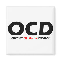 OCD - Obsessive Chihuahua Disorder Refrigerator Magnet