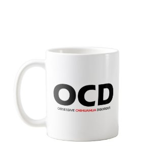 OCD - Obsessive Chihuahua Disorder Mugs
