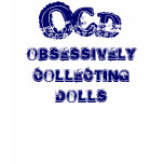 OCD obsessively collecting dolls tshirt shirt OCD obsessively collecting dolls tshirt shirt
