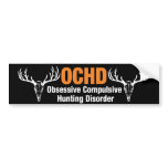 OCHD Obsessive Compulsive Hunting Disorder Bumper Sticker