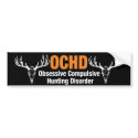 OCHD Obsessive Compulsive Hunting Disorder bumper stickers