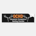 OCHD Obsessive Compulsive Hunting Disorder Bumper Sticker