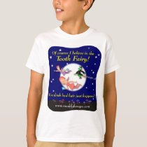 Of course I believe in the Tooth Fairy! t-shirts