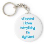Of course I know everything I'm 18! Key Chains