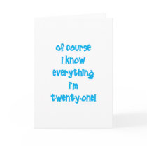 Of course I know everything I'm 21! cards