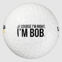 funny, memes, cool, bob, of course i&#39;m right, i&#39;m bob, humor, internet memes, bro, golf ball, fun, legend, brother, word, funniest, golf, ball, [[missing key: type_golfballscom_golfbal]] com design gráfico personalizado