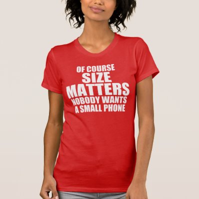 OF COURSE SIZE MATTERS TEE SHIRT