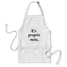 Of one's own accord. aprons