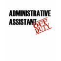 Off Duty Administrative Assistant t-shirts by NotWorking Off Duty Administrative Assistant t-shirts