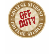 Off Duty College Student t-shirts