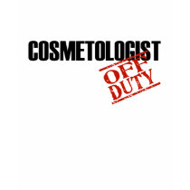 Off Duty Cosmetologist t-shirts by NotWorking Off Duty Cosmetologist t-shirts
