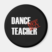 OFF DUTY DANCE TEACHER DARK FRIDGE MAGNETS