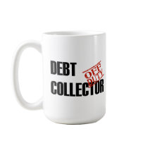 OFF DUTY DEBT COLLECTOR mugs by NotWorking OFF DUTY DEBT COLLECTOR mugs