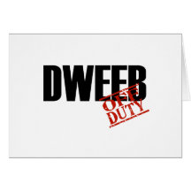 OFF DUTY DWEEB LIGHT CARD