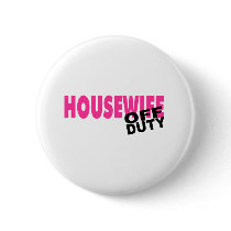 Off Duty Housewife (Pink) buttons by CelebrationZazzle Off Duty Housewife (Pink) buttons