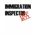 OFF DUTY IMMIGRATION INSPECTOR t-shirts by NotWorking OFF DUTY IMMIGRATION INSPECTOR t-shirts
