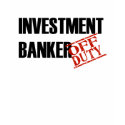 OFF DUTY INVESTMENT BANKER t-shirts by NotWorking OFF DUTY INVESTMENT BANKER t-shirts