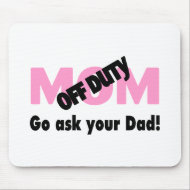 Off Duty Mom Go Ask Your Dad mousepad