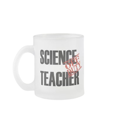 OFF DUTY SCIENCE TEACHER COFFEE MUGS by NotWorking