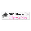 Off Like a Prom Dress bumper stickers by Emmiebean Off Like a Prom Dress bumper stickers