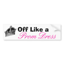 Off Like a Prom Dress bumper stickers