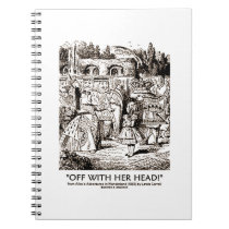 Off With Her Head! Queen Yelling Alice Quote notebooks