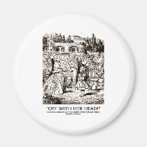Off With Her Head Wonderland Alice Queen Quote magnets