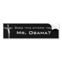 Offended, Mr. Obama? bumper stickers