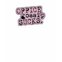Office Gossip Sucks T-Shirt by cubiclewars Office Gossip Sucks T-Shirt